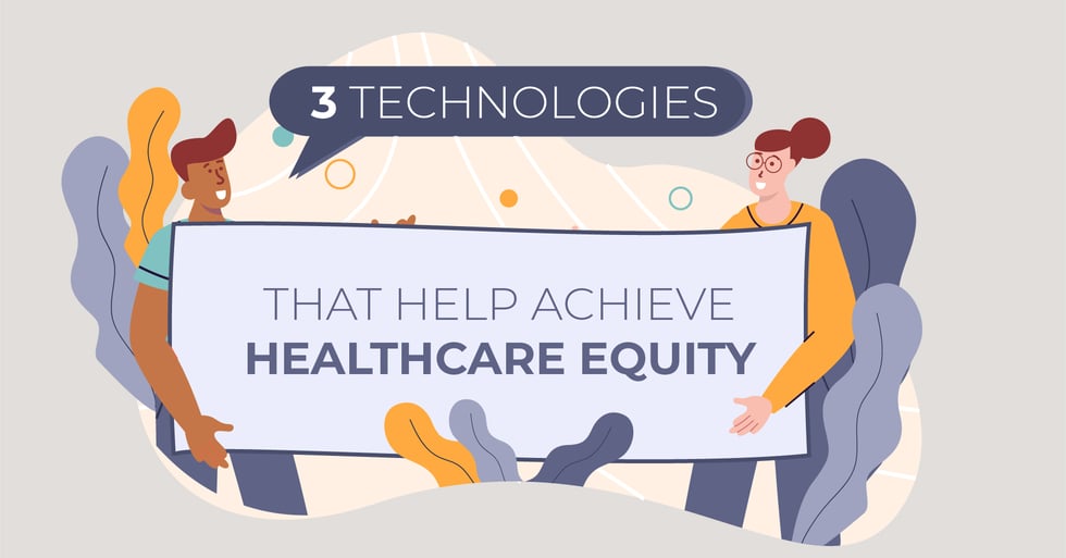 3 Technologies that Help Achieve Healthcare Equity